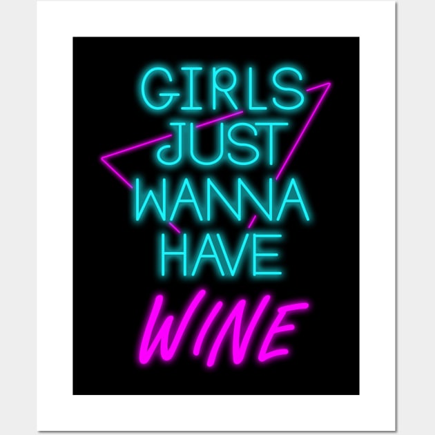 Girls Just Wanna Have Wine Wall Art by GODZILLARGE